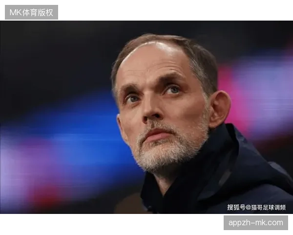 图赫尔以战术适配为首要标准重塑英格兰队，球队凝聚力与执行力备受期待